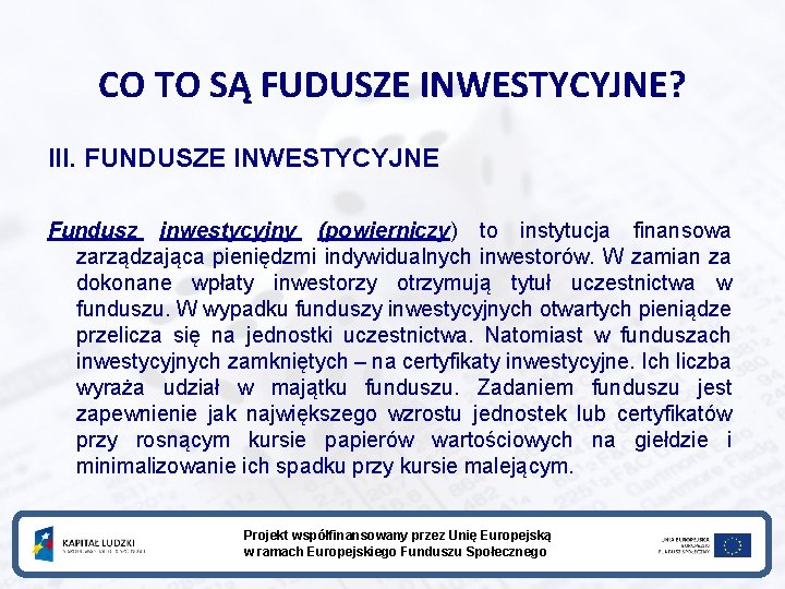 CO TO SĄ FUDUSZE INWESTYCYJNE? III. FUNDUSZE INWESTYCYJNE Fundusz inwestycyjny (powierniczy) to instytucja finansowa