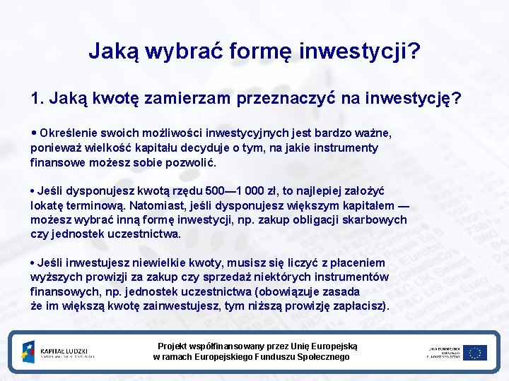 Jaką wybrać formę inwestycji? 1. Jaką kwotę zamierzam przeznaczyć na inwestycję? • Określenie swoich