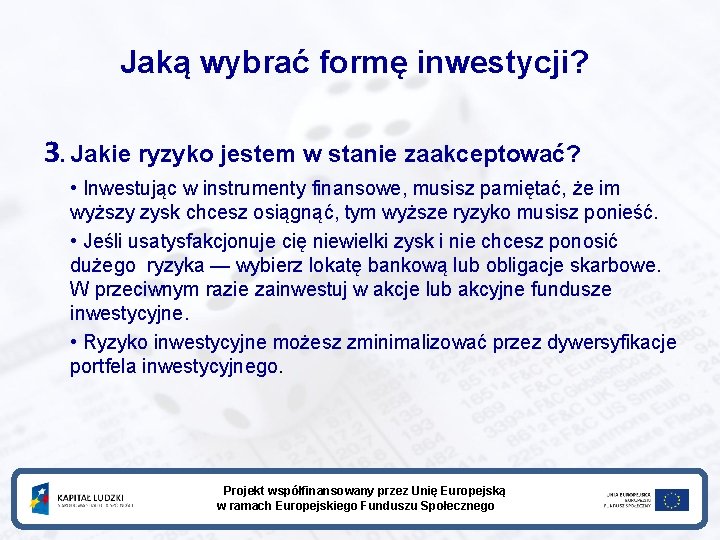 Jaką wybrać formę inwestycji? 3. Jakie ryzyko jestem w stanie zaakceptować? • Inwestując w Jaką wybrać formę inwestycji? 3. Jakie ryzyko jestem w stanie zaakceptować? • Inwestując w