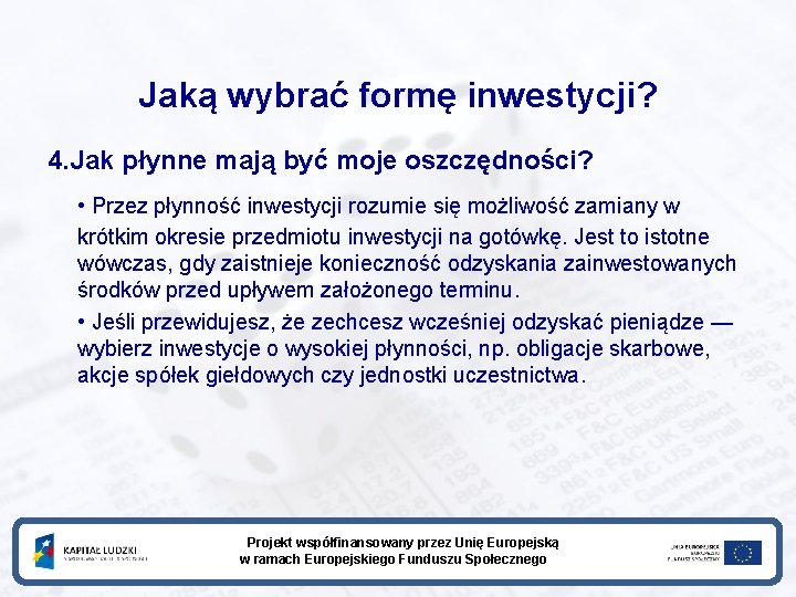Jaką wybrać formę inwestycji? 4. Jak płynne mają być moje oszczędności? • Przez płynność Jaką wybrać formę inwestycji? 4. Jak płynne mają być moje oszczędności? • Przez płynność