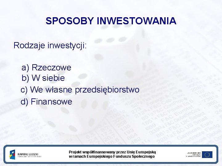 SPOSOBY INWESTOWANIA Rodzaje inwestycji: a) Rzeczowe b) W siebie c) We własne przedsiębiorstwo d)