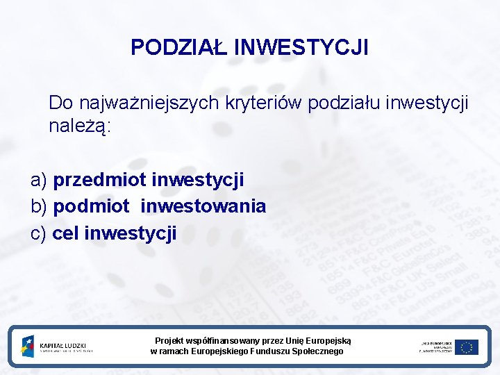 PODZIAŁ INWESTYCJI Do najważniejszych kryteriów podziału inwestycji należą: a) przedmiot inwestycji b) podmiot inwestowania