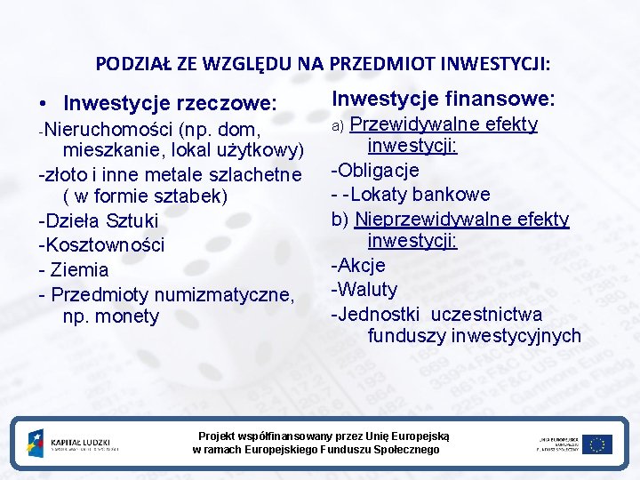 PODZIAŁ ZE WZGLĘDU NA PRZEDMIOT INWESTYCJI: • Inwestycje rzeczowe: Inwestycje finansowe: -Nieruchomości a) (np.