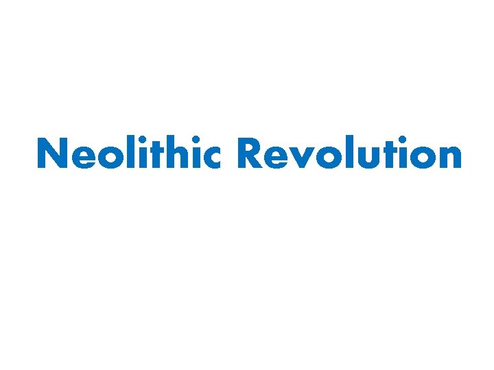 Neolithic Revolution 