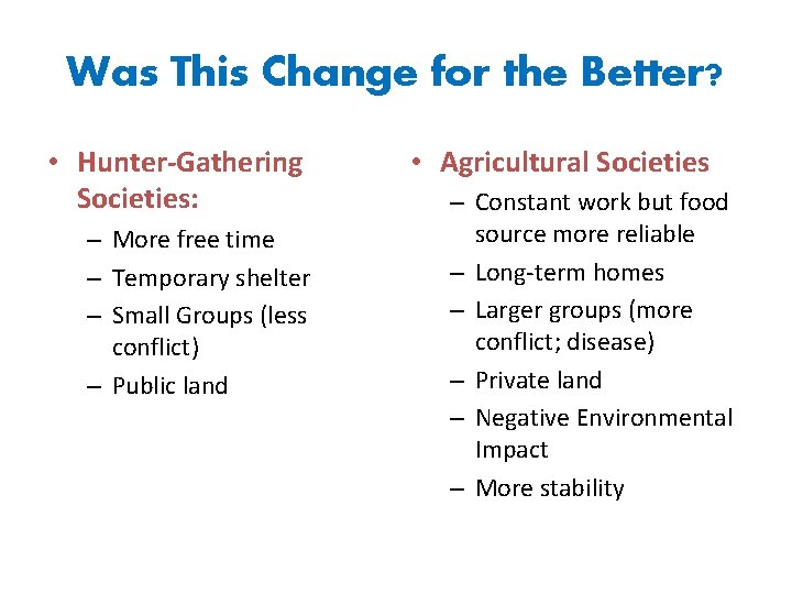 Was This Change for the Better? • Hunter-Gathering Societies: – More free time –