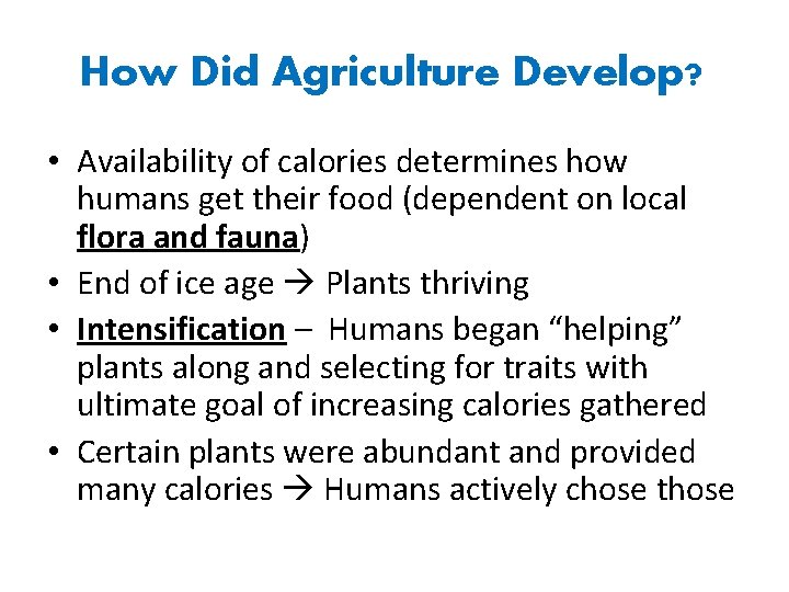 How Did Agriculture Develop? • Availability of calories determines how humans get their food