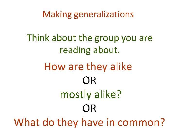 Making generalizations Think about the group you are reading about. How are they alike