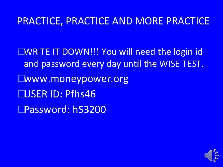 PRACTICE, PRACTICE AND MORE PRACTICE �WRITE IT DOWN!!! You will need the login id