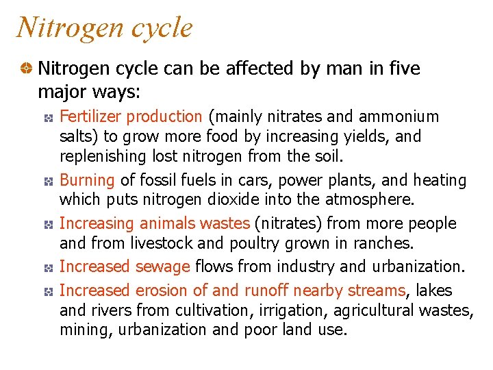 Nitrogen cycle can be affected by man in five major ways: Fertilizer production (mainly