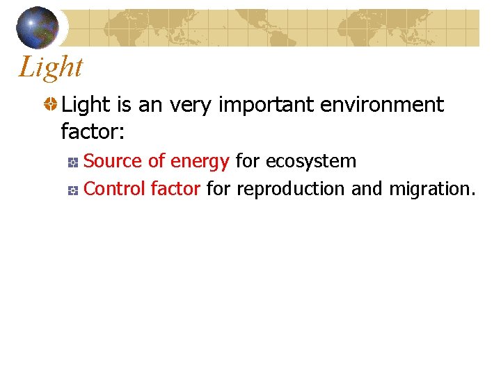 Light is an very important environment factor: Source of energy for ecosystem Control factor