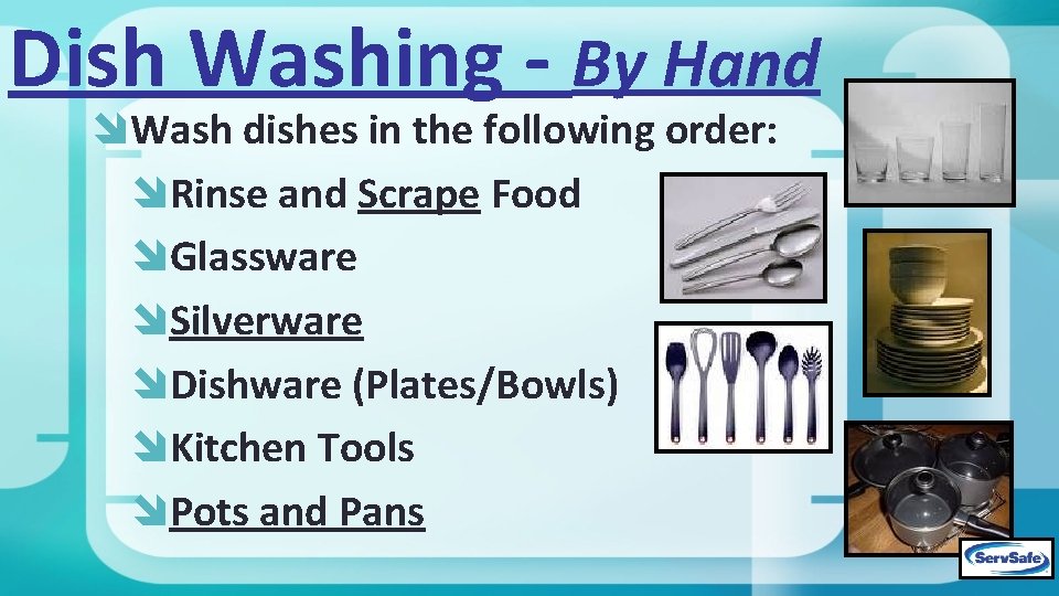 Dish Washing - By Hand Wash dishes in the following order: Rinse and Scrape