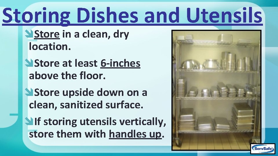 Storing Dishes and Utensils Store in a clean, dry location. Store at least 6