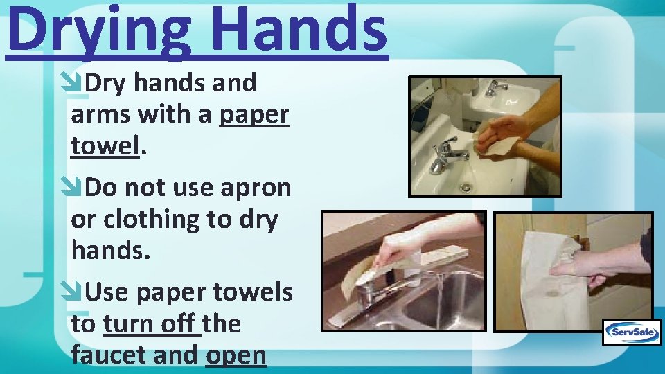 Drying Hands Dry hands and arms with a paper towel. Do not use apron