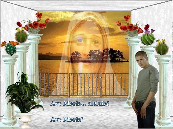 Ave Maria. . . aleluia! Ave Maria! 
