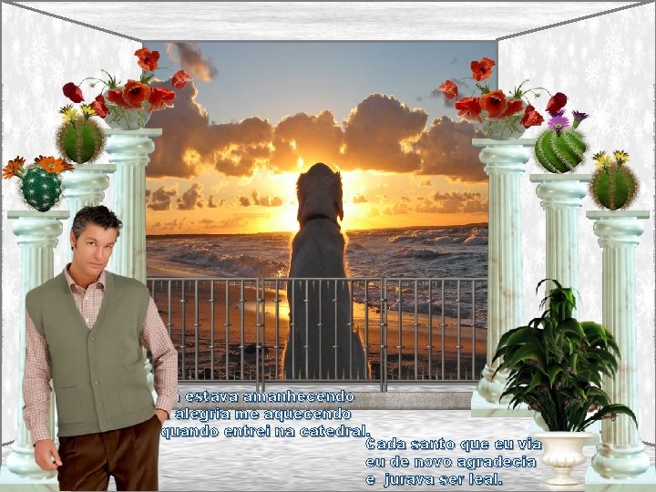 Já estava amanhecendo a alegria me aquecendo quando entrei na catedral. Cada santo que