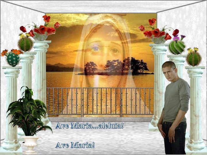 Ave Maria. . . aleluia! Ave Maria! 