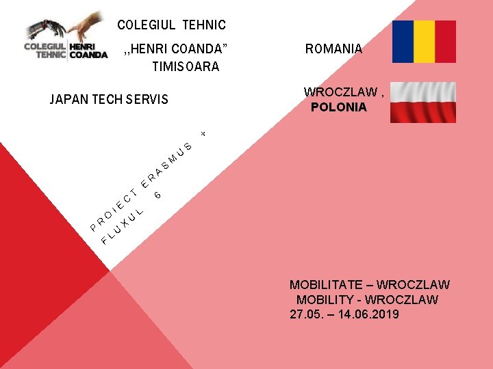 COLEGIUL TEHNIC , , HENRI COANDA” TIMISOARA WROCZLAW , POLONIA JAPAN TECH SERVIS P