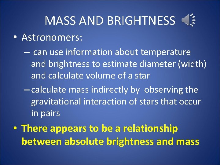 MASS AND BRIGHTNESS • Astronomers: – can use information about temperature and brightness to