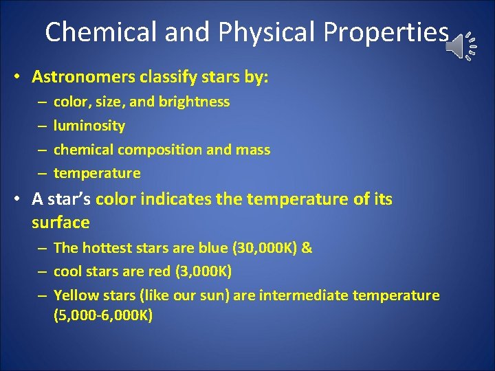 Chemical and Physical Properties • Astronomers classify stars by: – – color, size, and