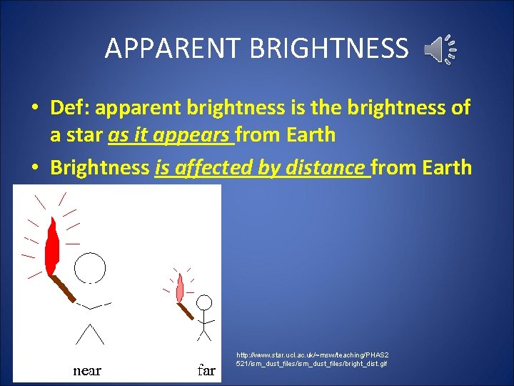 APPARENT BRIGHTNESS • Def: apparent brightness is the brightness of a star as it