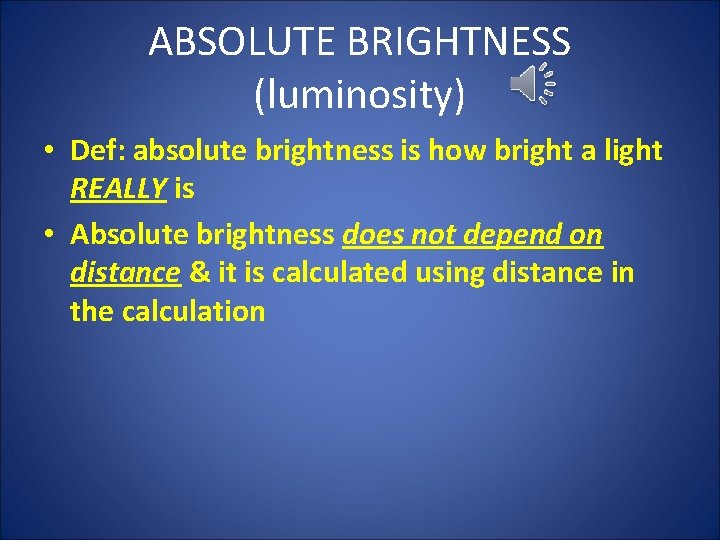 ABSOLUTE BRIGHTNESS (luminosity) • Def: absolute brightness is how bright a light REALLY is