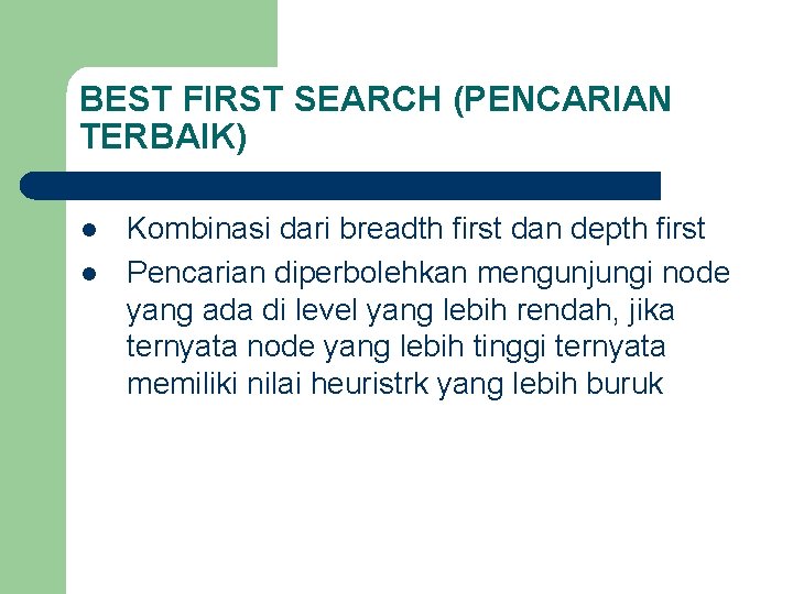BEST FIRST SEARCH (PENCARIAN TERBAIK) l l Kombinasi dari breadth first dan depth first
