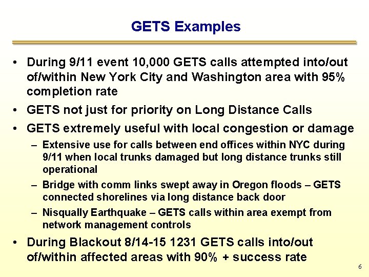 GETS Examples • During 9/11 event 10, 000 GETS calls attempted into/out of/within New