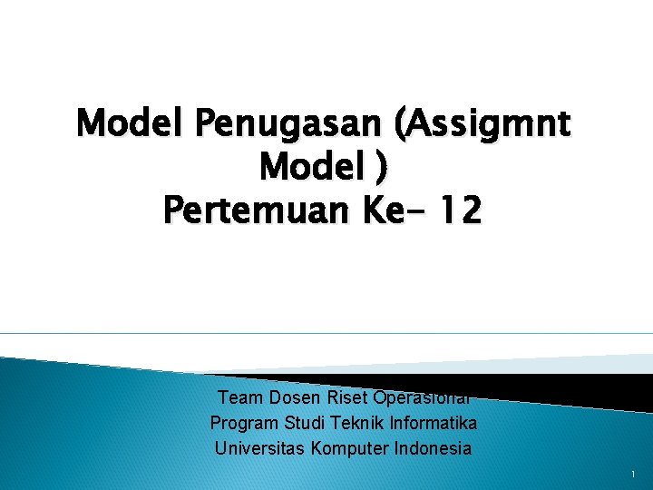 Model Penugasan (Assigmnt Model ) Pertemuan Ke- 12 Team Dosen Riset Operasional Program Studi