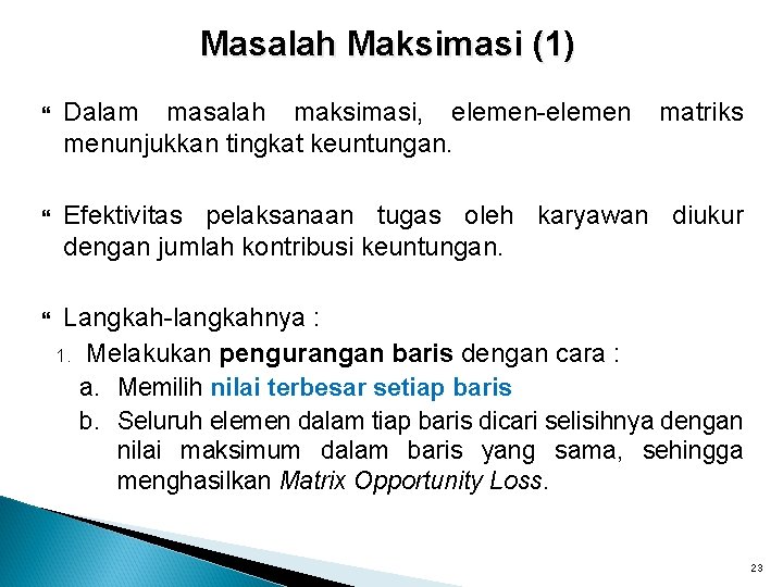 Masalah Maksimasi (1) Dalam masalah maksimasi, elemen-elemen menunjukkan tingkat keuntungan. matriks Efektivitas pelaksanaan tugas