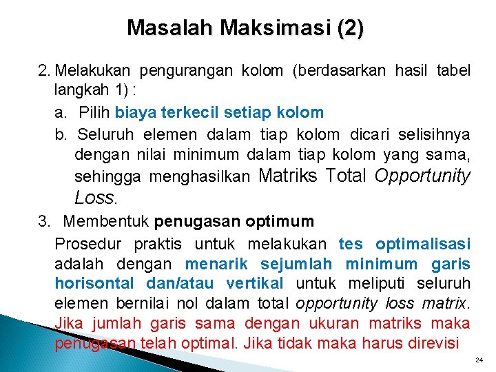 Masalah Maksimasi (2) 2. Melakukan pengurangan kolom (berdasarkan hasil tabel langkah 1) : a.