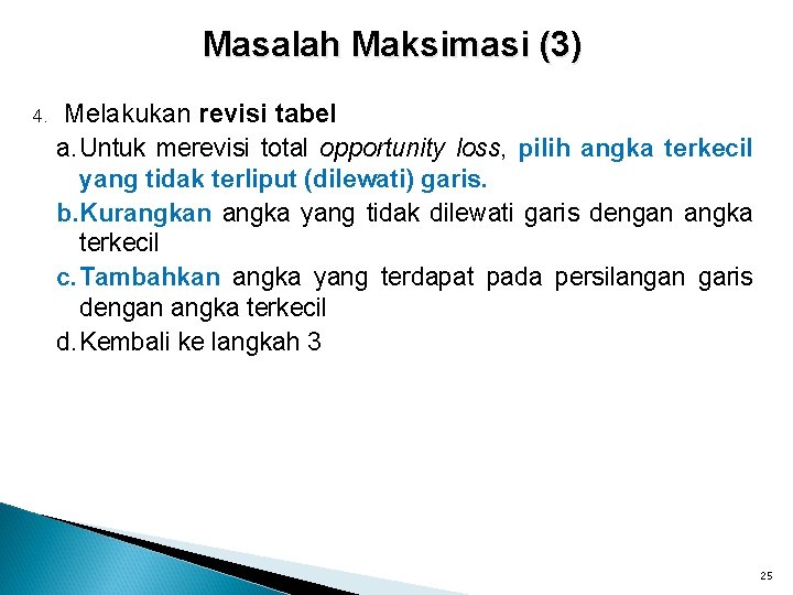 Masalah Maksimasi (3) 4. Melakukan revisi tabel a. Untuk merevisi total opportunity loss, pilih