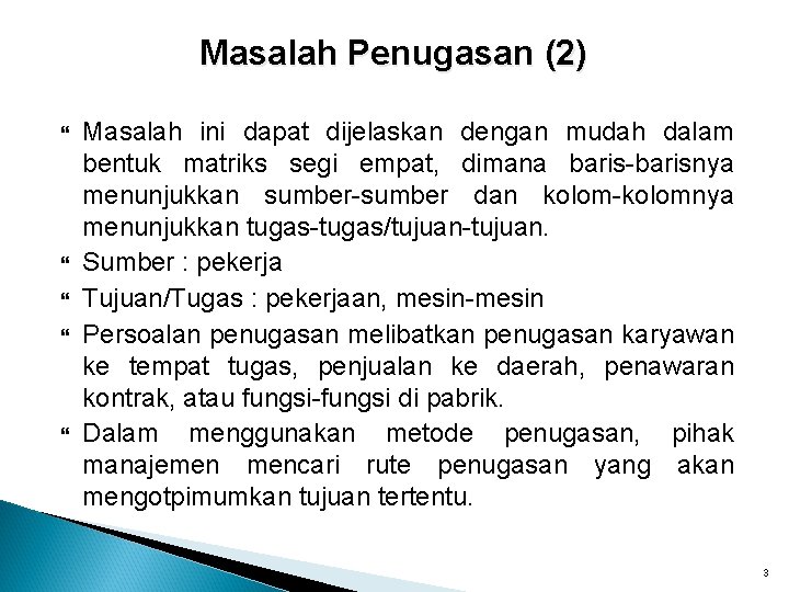 Masalah Penugasan (2) Masalah ini dapat dijelaskan dengan mudah dalam bentuk matriks segi empat,