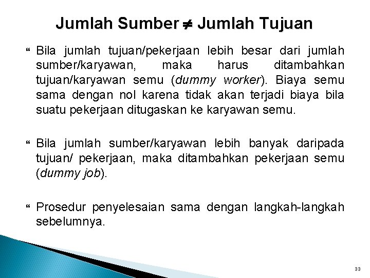 Jumlah Sumber Jumlah Tujuan Bila jumlah tujuan/pekerjaan lebih besar dari jumlah sumber/karyawan, maka harus