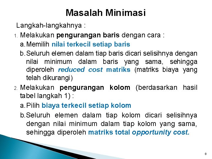 Masalah Minimasi Langkah-langkahnya : 1. Melakukan pengurangan baris dengan cara : a. Memilih nilai