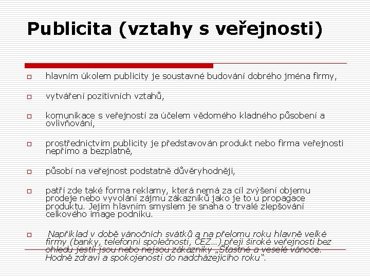 Publicita (vztahy s veřejnosti) o hlavním úkolem publicity je soustavné budování dobrého jména firmy,