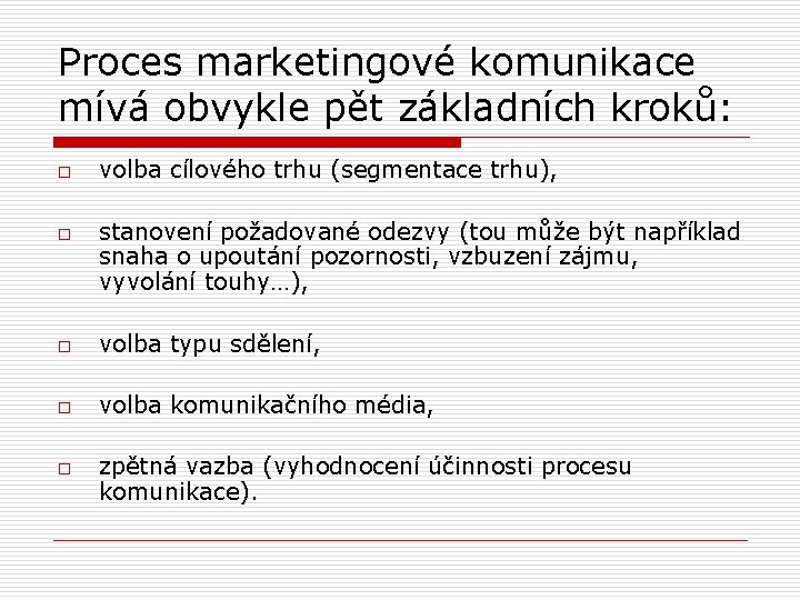 Proces marketingové komunikace mívá obvykle pět základních kroků: o o volba cílového trhu (segmentace