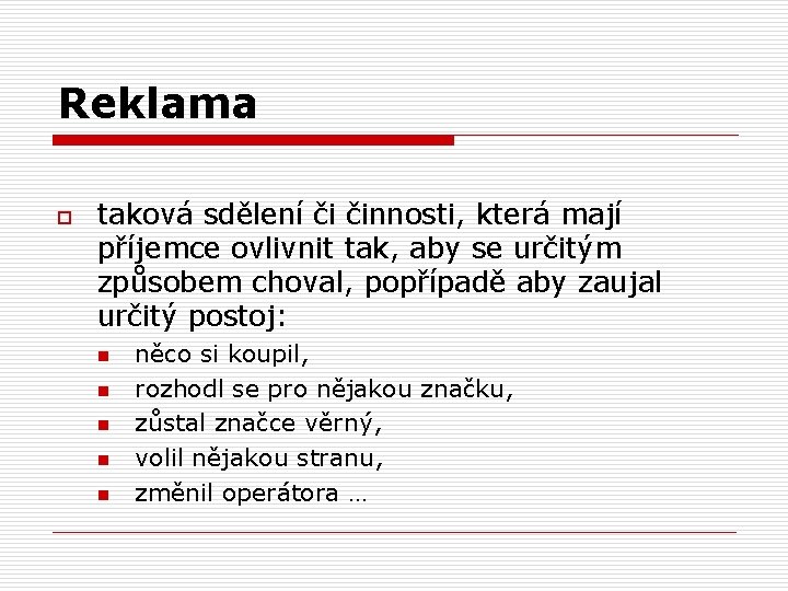 Reklama o taková sdělení či činnosti, která mají příjemce ovlivnit tak, aby se určitým