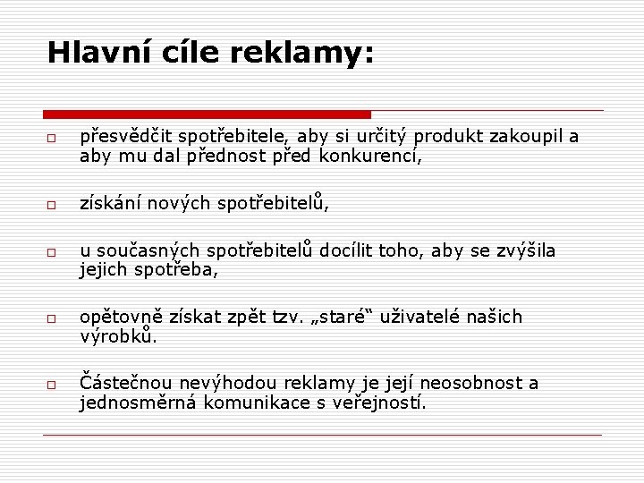 Hlavní cíle reklamy: o o o přesvědčit spotřebitele, aby si určitý produkt zakoupil a