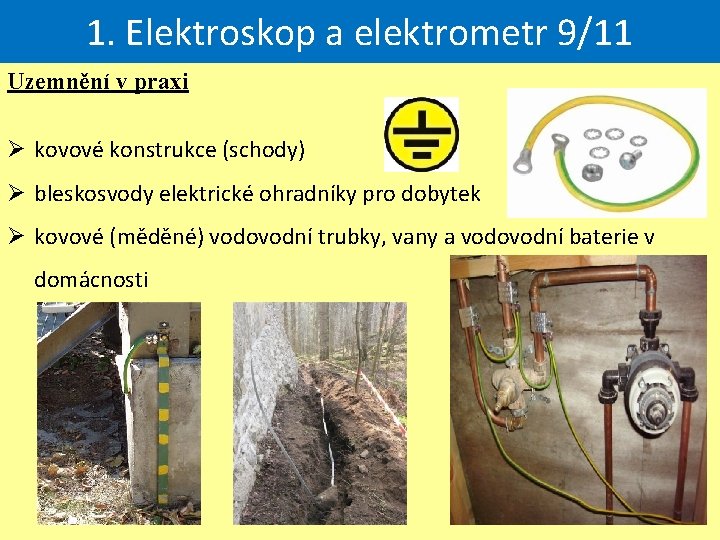 1. Elektroskop a elektrometr 9/11 Uzemnění v praxi Ø kovové konstrukce (schody) Ø bleskosvody