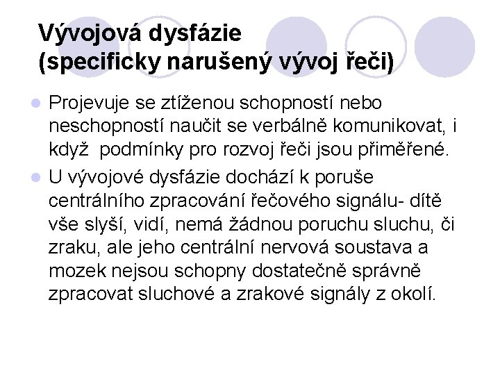 Vývojová dysfázie (specificky narušený vývoj řeči) Projevuje se ztíženou schopností nebo neschopností naučit se