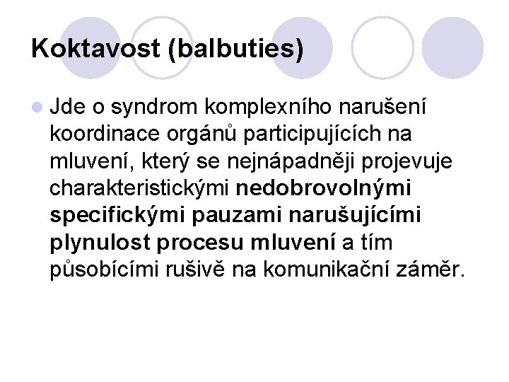 Koktavost (balbuties) l Jde o syndrom komplexního narušení koordinace orgánů participujících na mluvení, který