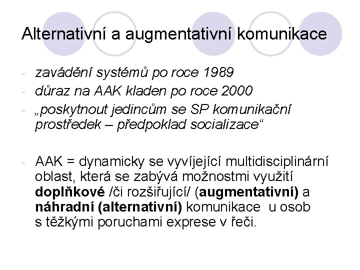 Alternativní a augmentativní komunikace zavádění systémů po roce 1989 - důraz na AAK kladen
