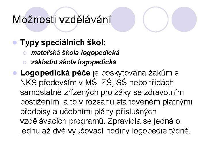 Možnosti vzdělávání l Typy speciálních škol: ¡ ¡ l mateřská škola logopedická základní škola