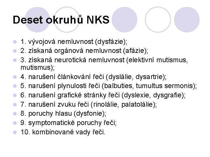 Deset okruhů NKS l l l l l 1. vývojová nemluvnost (dysfázie); 2. získaná