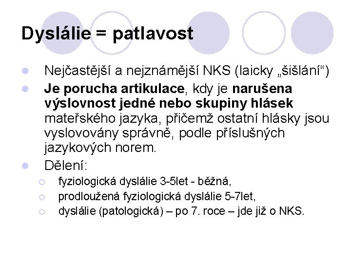 Dyslálie = patlavost l l l Nejčastější a nejznámější NKS (laicky „šišlání“) Je porucha