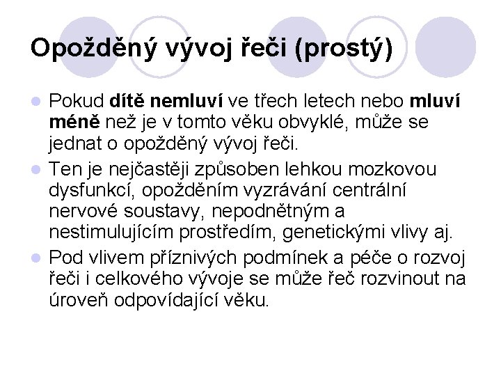 Opožděný vývoj řeči (prostý) Pokud dítě nemluví ve třech letech nebo mluví méně než