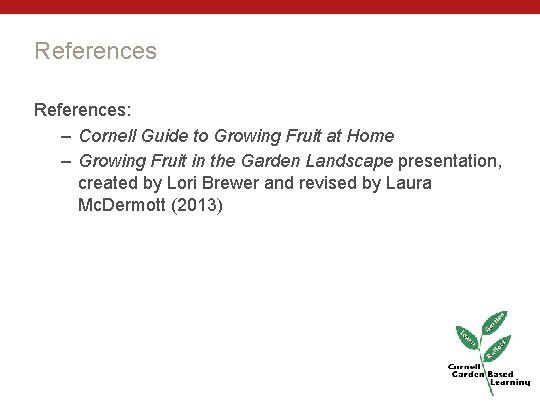 References: – Cornell Guide to Growing Fruit at Home – Growing Fruit in the