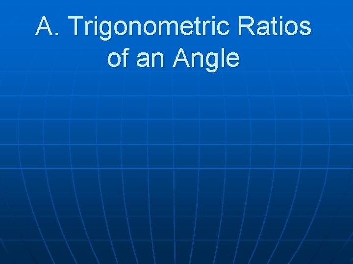 A. Trigonometric Ratios of an Angle 