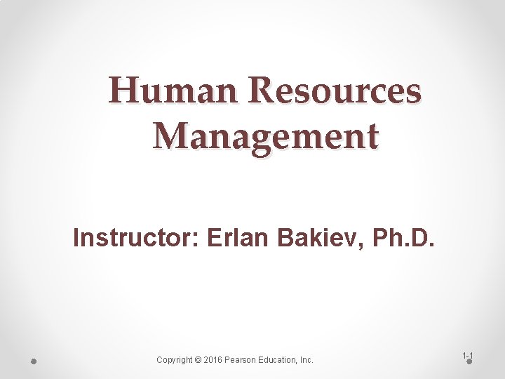 Human Resources Management Instructor: Erlan Bakiev, Ph. D. Copyright © 2016 Pearson Education, Inc.