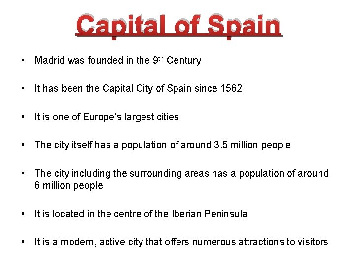 Capital of Spain • Madrid was founded in the 9 th Century • It